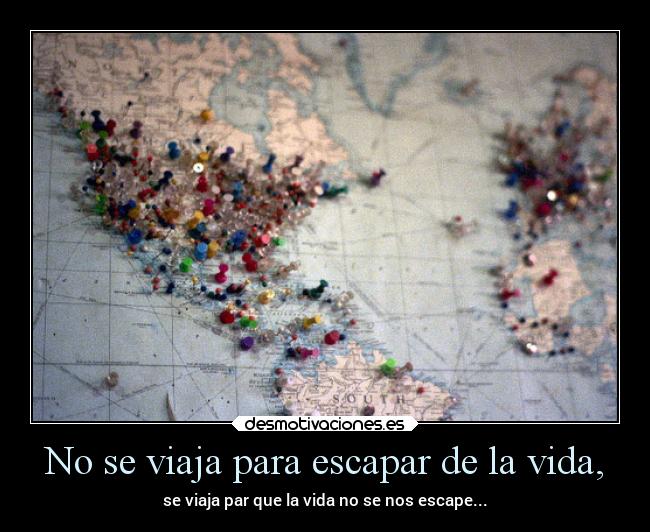 No se viaja para escapar de la vida, - 