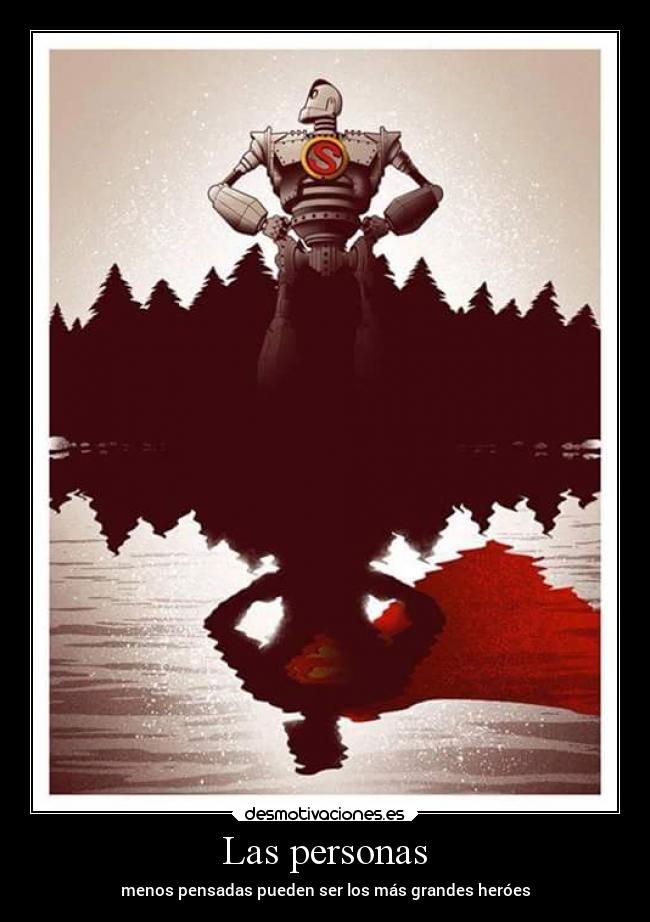 Las personas - menos pensadas pueden ser los más grandes heróes