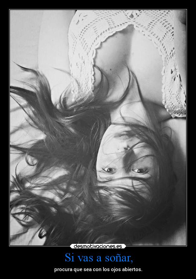 Si vas a soñar, -