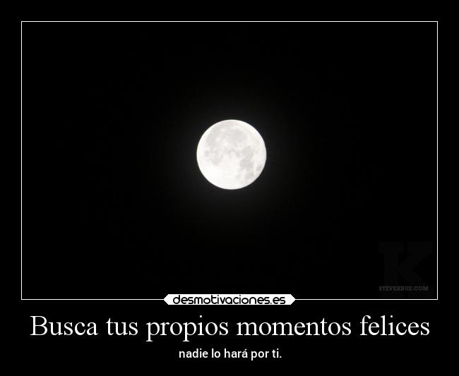 Busca tus propios momentos felices -