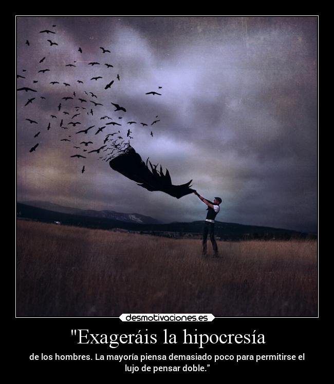 Exageráis la hipocresía - 