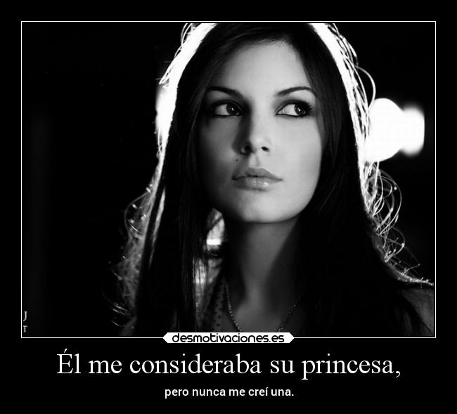 Él me consideraba su princesa, - 