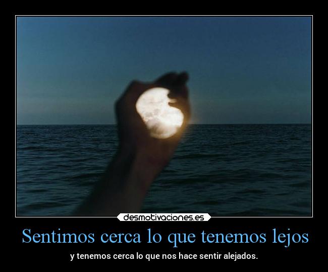 Sentimos cerca lo que tenemos lejos - 