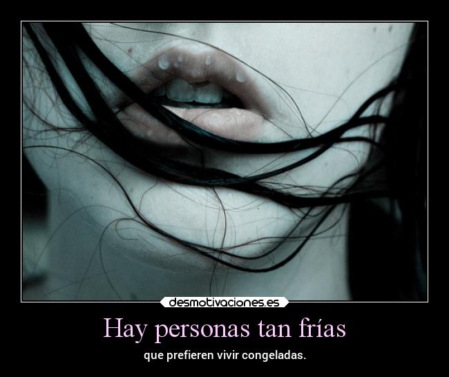 Hay personas tan frías - 