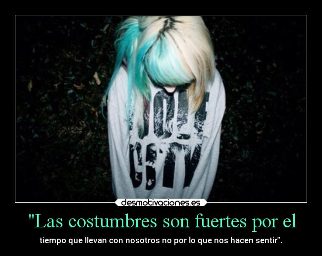 Las costumbres son fuertes por el - 