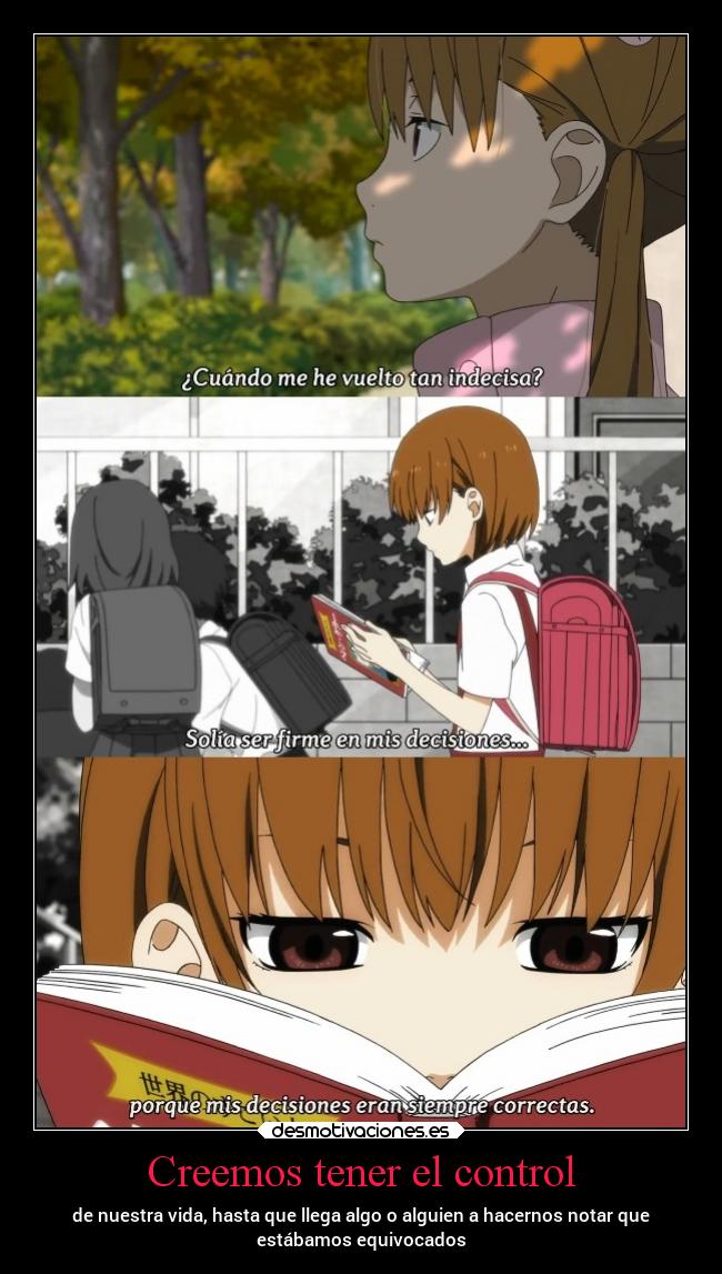 Creemos tener el control - de nuestra vida, hasta que llega algo o alguien a hacernos notar que
estábamos equivocados