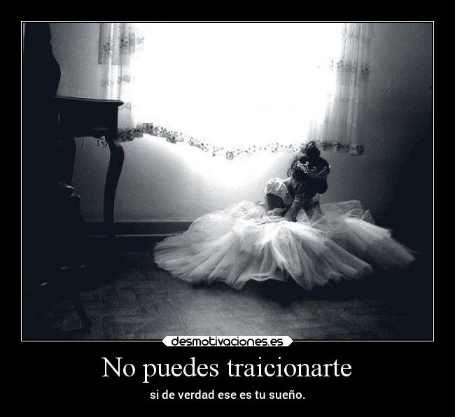 No puedes traicionarte -