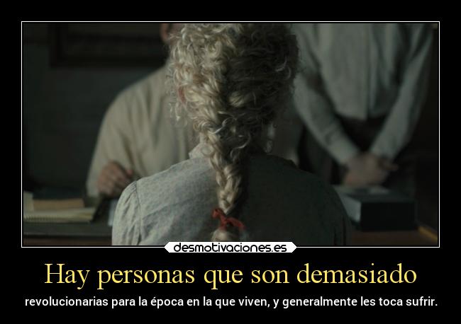 Hay personas que son demasiado -