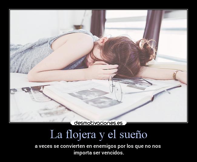 La flojera y el sueño -