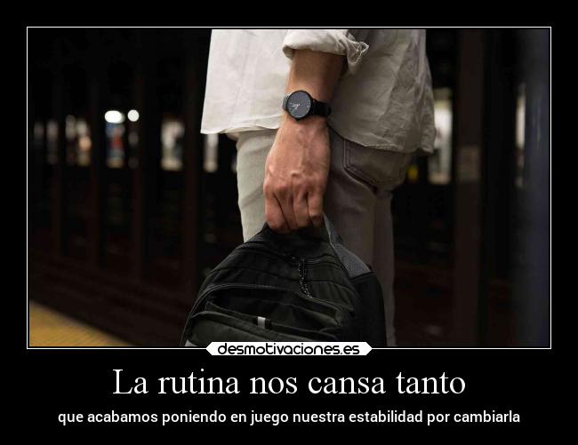 La rutina nos cansa tanto -
