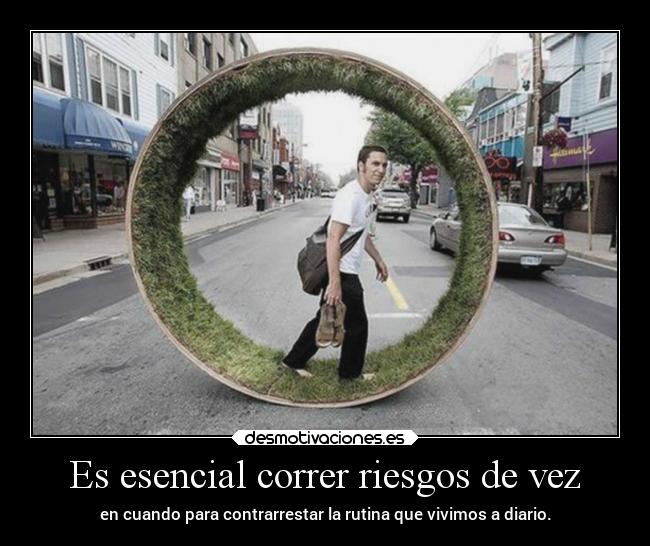 Es esencial correr riesgos de vez -