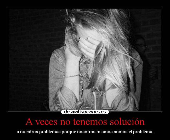 A veces no tenemos solución -