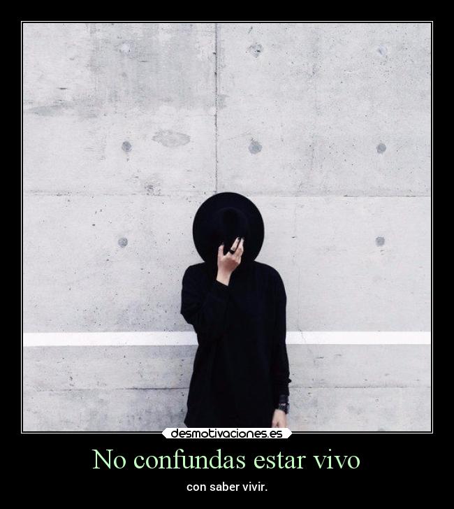 No confundas estar vivo - 