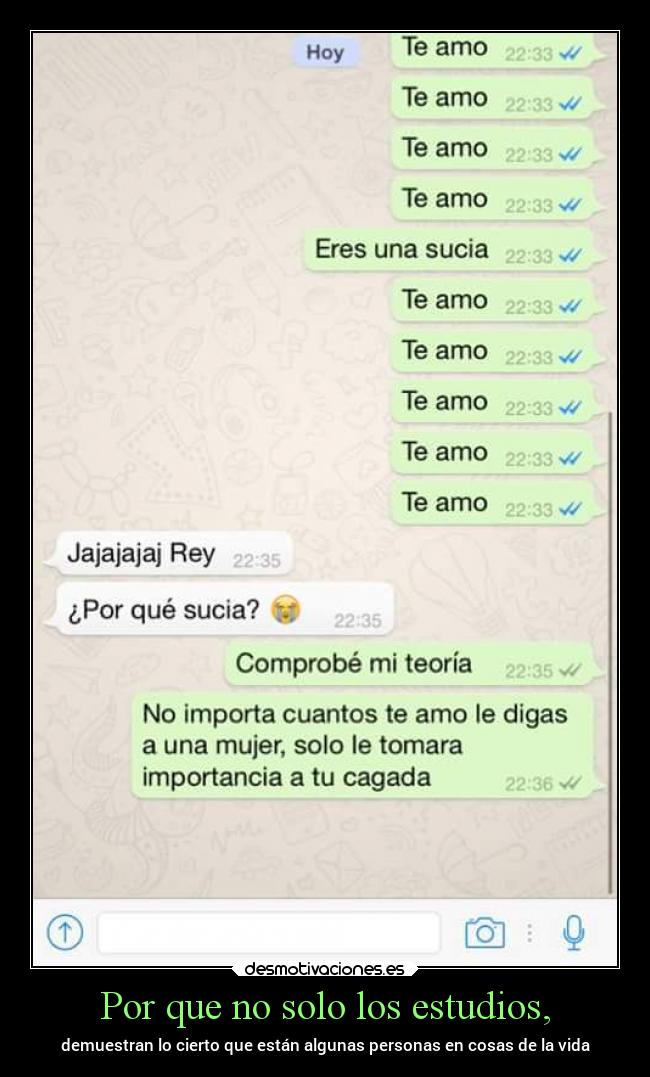 Por que no solo los estudios, - demuestran lo cierto que están algunas personas en cosas de la vida