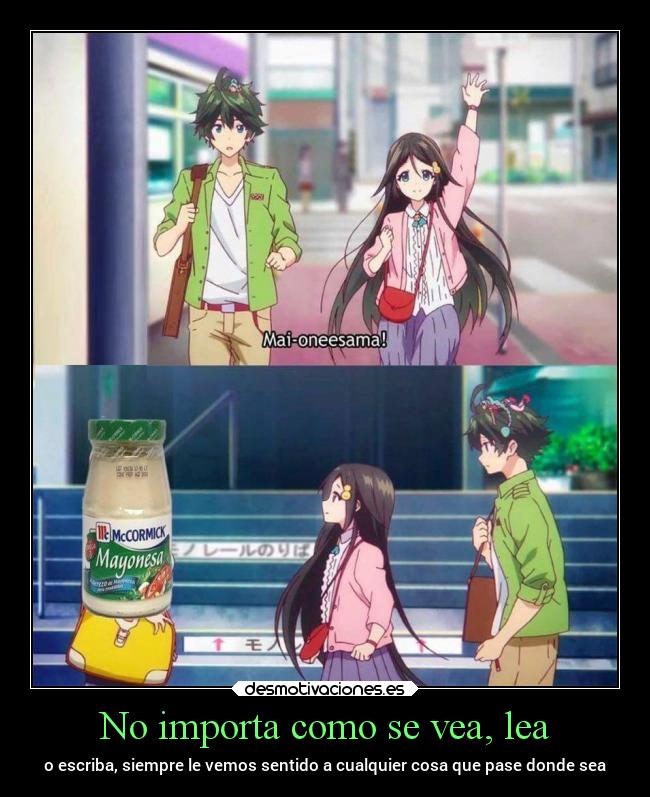 No importa como se vea, lea - o escriba, siempre le vemos sentido a cualquier cosa que pase donde sea