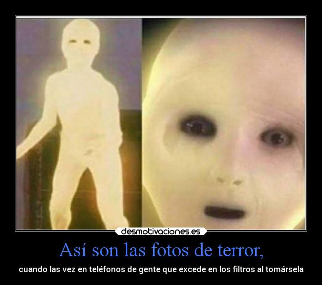 Así son las fotos de terror, - cuando las vez en teléfonos de gente que excede en los filtros al tomársela