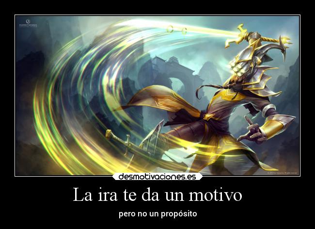 La ira te da un motivo -