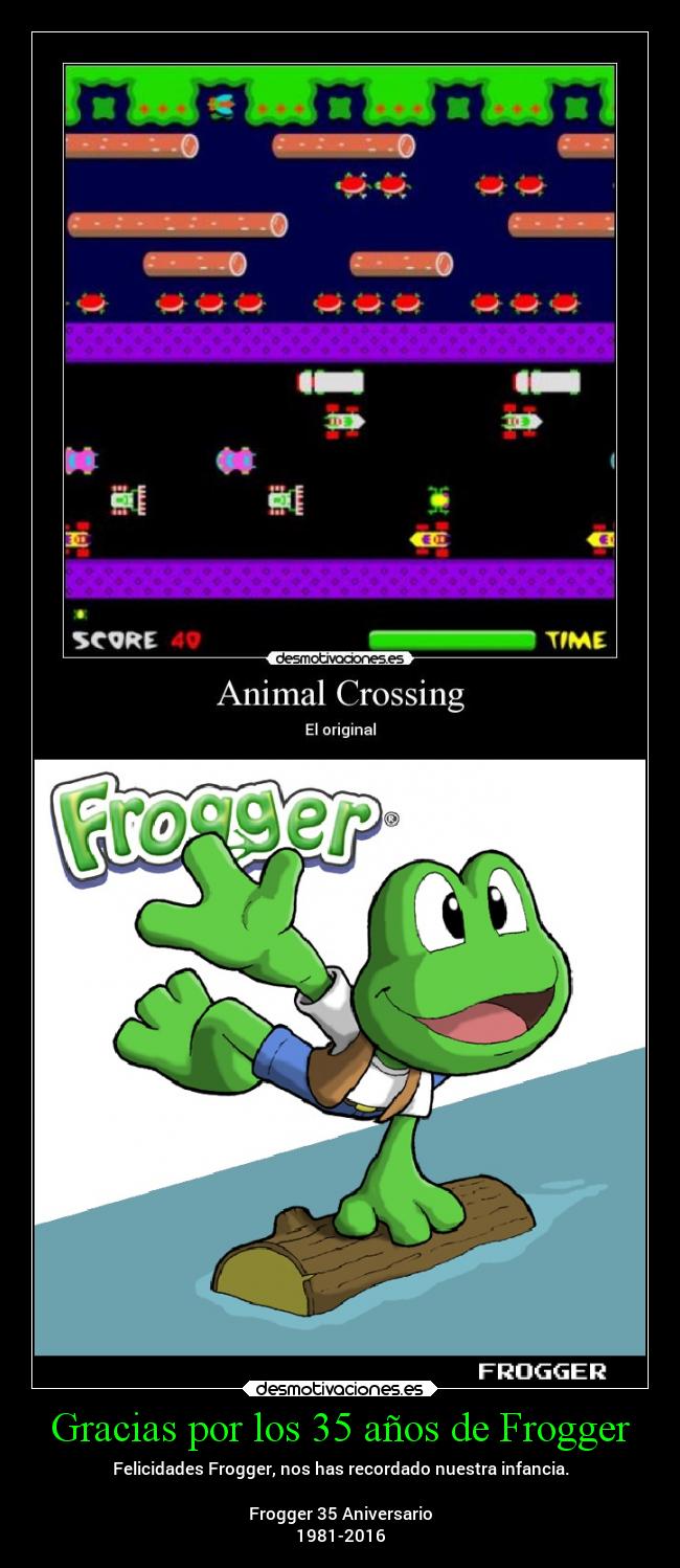 Gracias por los 35 años de Frogger - Felicidades Frogger, nos has recordado nuestra infancia.
Frogger 35 Aniversario
1981-2016