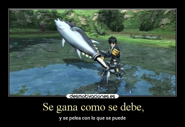 Se gana como se debe, - y se pelea con lo que se puede