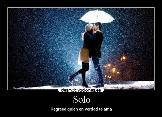 Solo - Regresa quien en verdad te ama