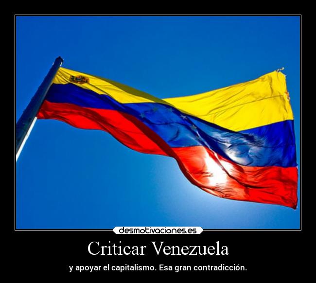 Criticar Venezuela - y apoyar el capitalismo. Esa gran contradicción.
