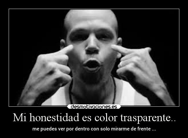 Mi honestidad es color trasparente.. -