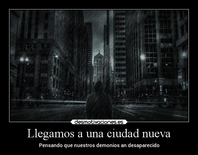 Llegamos a una ciudad nueva - Pensando que nuestros demonios an desaparecido