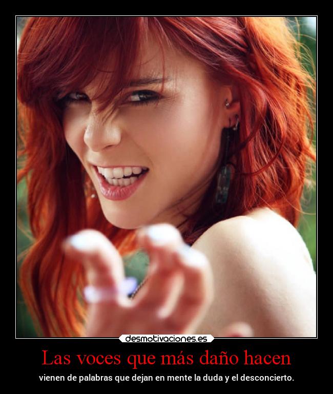 Las voces que más daño hacen - vienen de palabras que dejan en mente la duda y el desconcierto.