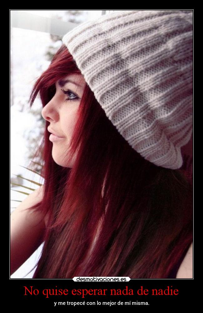 No quise esperar nada de nadie - y me tropecé con lo mejor de mí misma.