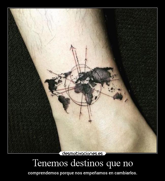 Tenemos destinos que no - comprendemos porque nos empeñamos en cambiarlos.