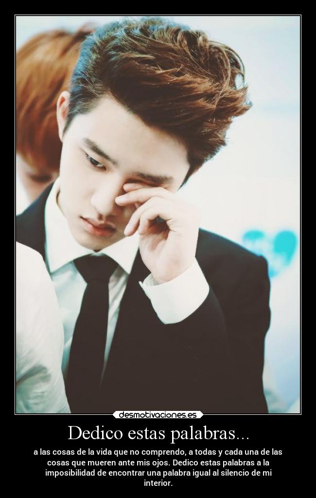 Dedico estas palabras... - a las cosas de la vida que no comprendo, a todas y cada una de las
cosas que mueren ante mis ojos. Dedico estas palabras a la
imposibilidad de encontrar una palabra igual al silencio de mi
interior.