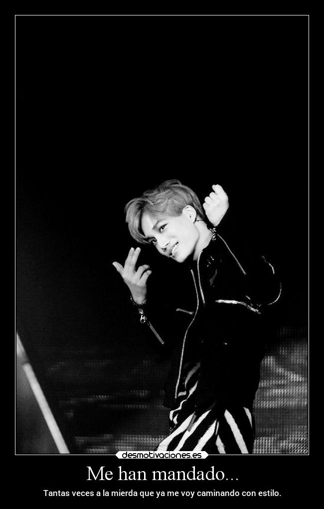 Me han mandado... - Tantas veces a la mierda que ya me voy caminando con estilo.