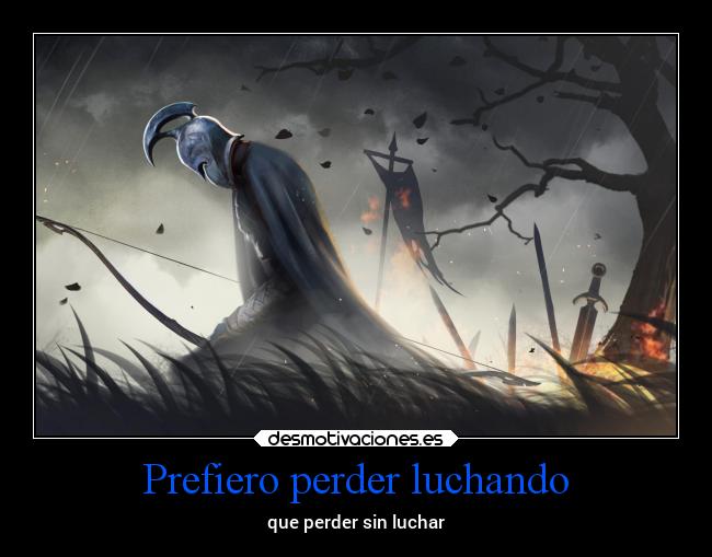 Prefiero perder luchando - que perder sin luchar