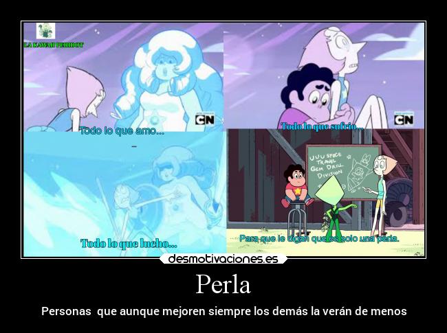 Perla - Personas  que aunque mejoren siempre los demás la verán de menos