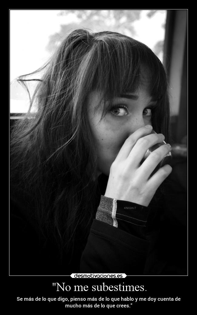 No me subestimes. - 