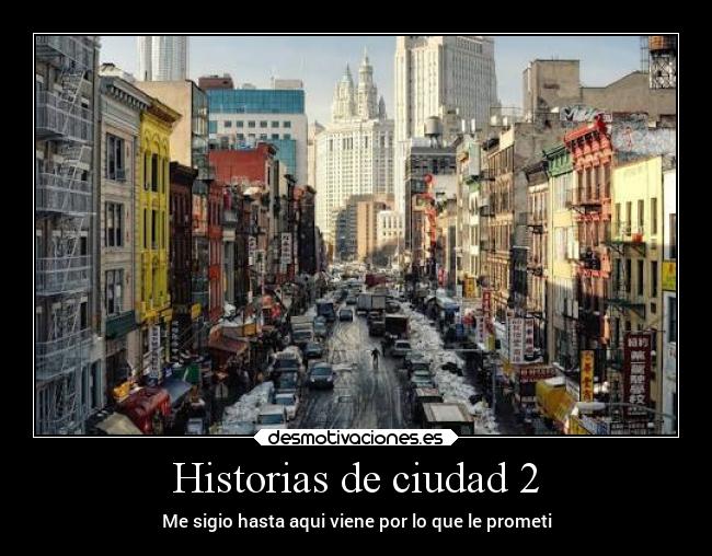 Historias de ciudad 2 - Me sigio hasta aqui viene por lo que le prometi