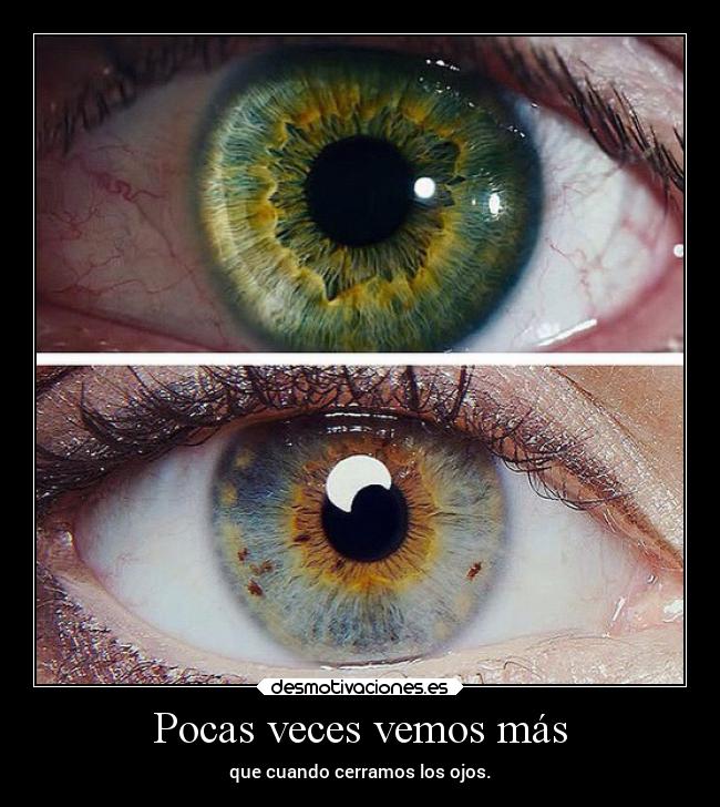 Pocas veces vemos más - que cuando cerramos los ojos.