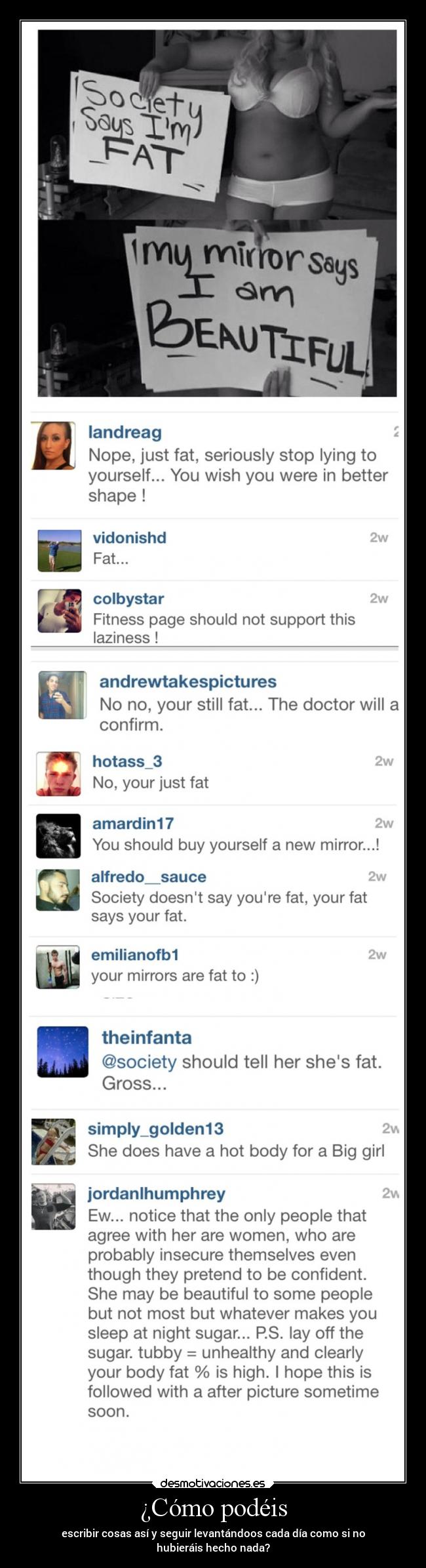 ¿Cómo podéis - escribir cosas así y seguir levantándoos cada día como si no
hubieráis hecho nada?