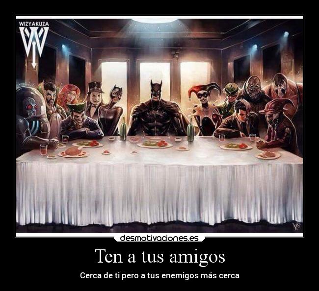 Ten a tus amigos - Cerca de ti pero a tus enemigos más cerca