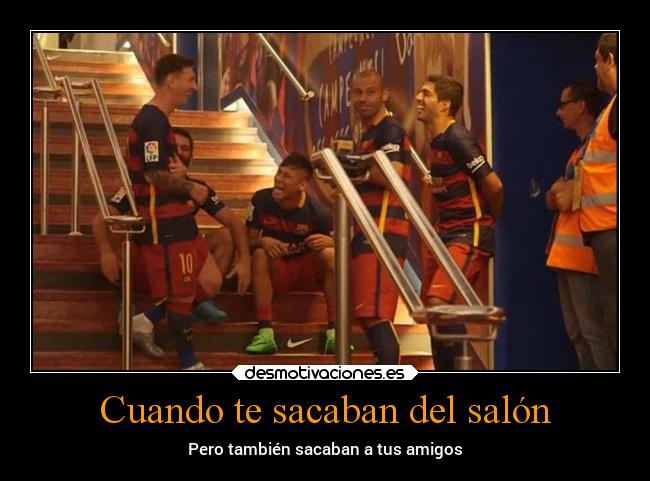 Cuando te sacaban del salón - Pero también sacaban a tus amigos