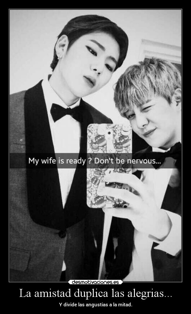La amistad duplica las alegrias... -