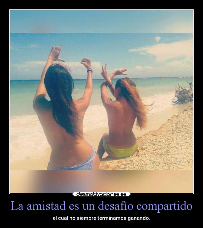 La amistad es un desafío compartido -