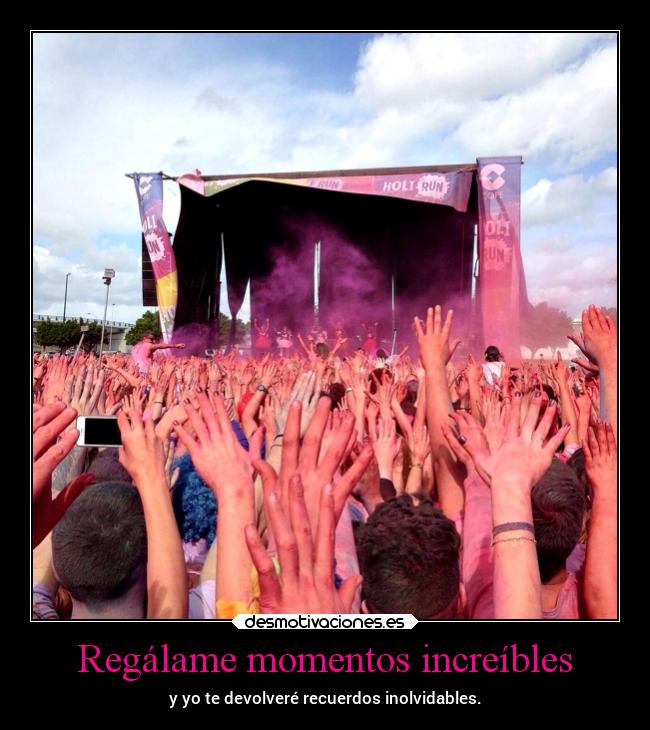 Regálame momentos increíbles - y yo te devolveré recuerdos inolvidables.