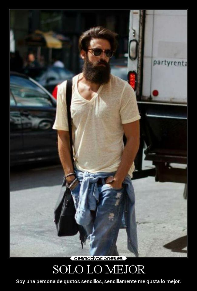 SOLO LO MEJOR - Soy una persona de gustos sencillos, sencillamente me gusta lo mejor.