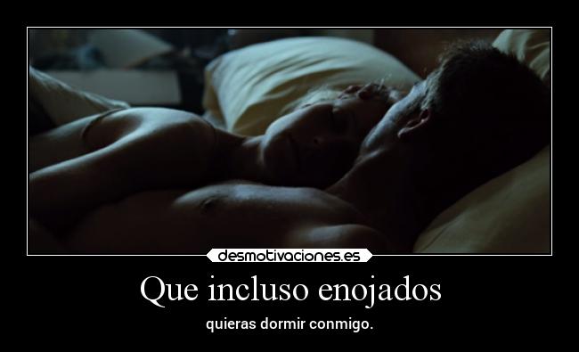 Que incluso enojados - 