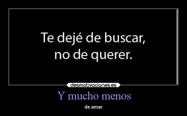 Y mucho menos - 