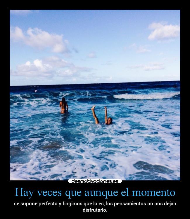 Hay veces que aunque el momento -
