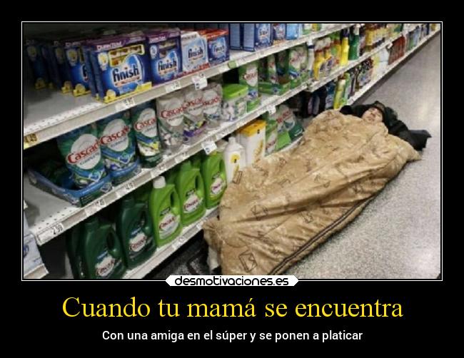 Cuando tu mamá se encuentra - Con una amiga en el súper y se ponen a platicar