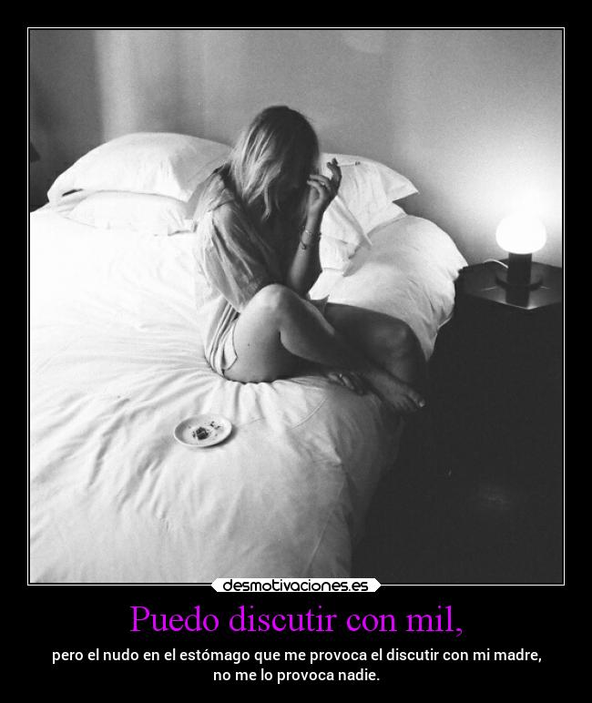 Puedo discutir con mil, -