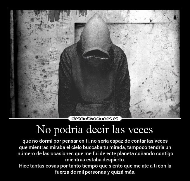 No podría decir las veces -
